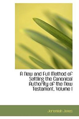 A New and Full Method of Settling the Canonical Authority of the New Testament