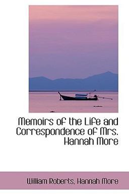 Memoirs of the Life and Correspondence of Mrs Hannah More