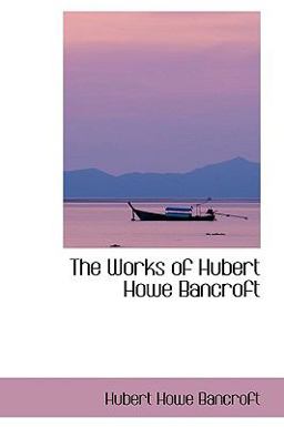 The Works of Hubert Howe Bancroft