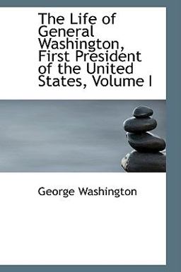 The Life of General Washington, First President of the United States