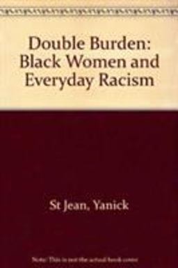 Double Burden: Black Women and Everyday Racism Double Burden: Black Women and Everyday Racism