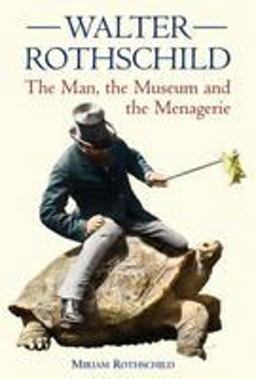 Walter Rothschild The Man, the Museum and the Menagerie 2nd 9780565092283 Front Cover