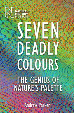 Seven Deadly Colours The Genius of Nature's Palette 2nd 9780565093990 Front Cover