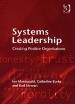 Systems Leadership Creating Positive Organisations  9780566087004 Front Cover