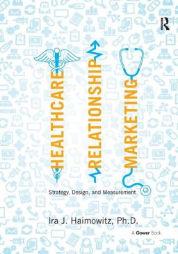 Healthcare Relationship Marketing Strategy, Design and Measurement  9780566092176 Front Cover