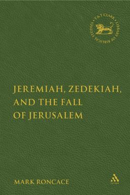 Jeremiah, Zedekiah, and the Fall of Jerusalem