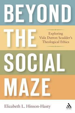 Beyond the Social Maze Exploring Vida Dutton Scudder's Theological Ethics  9780567028310 Front Cover