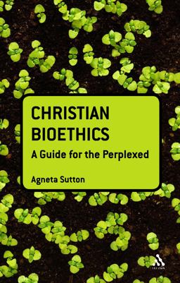 Christian Bioethics: a Guide for the Perplexed
