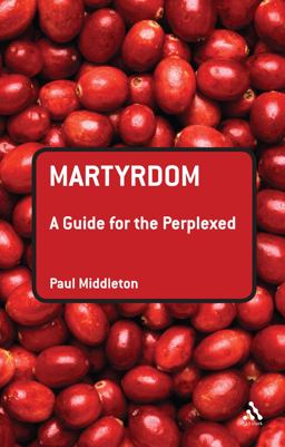 Martyrdom: a Guide for the Perplexed  9780567032188 Front Cover