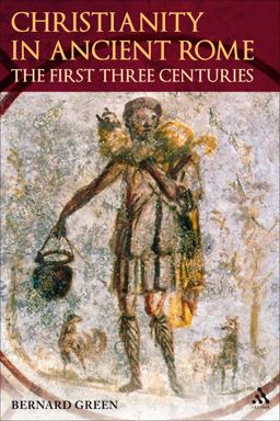 Christianity in Ancient Rome The First Three Centuries  9780567032508 Front Cover