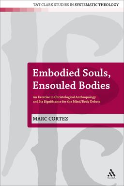 Embodied Souls, Ensouled Bodies An Exercise in Christological Anthropology and Its Significance for the Mind/Body Debate  9780567033680 Front Cover