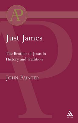 Just James: the Brother of Jesus in History and Tradition