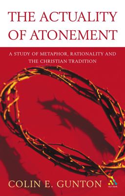Actuality of Atonement A Study of Metaphor, Rationality and the Christian Tradition  9780567080905 Front Cover