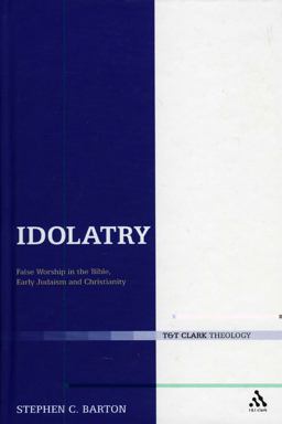 Idolatry: False Worship in the Bible, Early Judaism, and Christianity