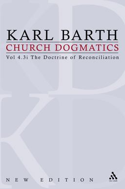 Church Dogmatics IV. 3. 1 (rev Ed): the Doctrine of Reconciliation