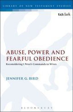 Abuse, Power and Fearful Obedience Reconsidering 1 Peter's Commands to Wives  9780567213495 Front Cover