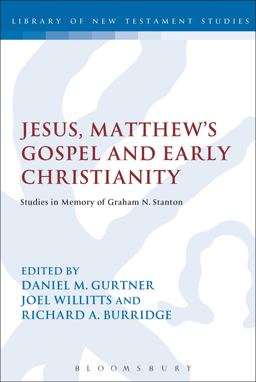 Jesus, Matthew's Gospel and Early Christianity Studies in Memory of Graham N. Stanton  9780567267832 Front Cover