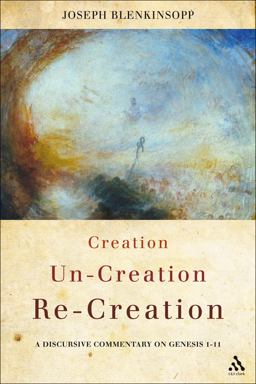 Creation, un-Creation, Re-creation A Discursive Commentary on Genesis 1-11  9780567372871 Front Cover