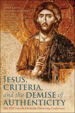 Jesus, Criteria, and the Demise of Authenticity  9780567377234 Front Cover