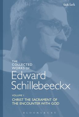 Collected Works of Edward Schillebeeckx Volume 1 Christ the Sacrament of the Encounter with God  9780567417237 Front Cover