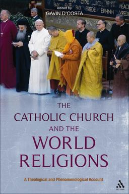 Catholic Church and the World Religions A Theological and Phenomenological Account  9780567466976 Front Cover