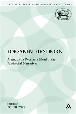 Forsaken Firstborn A Study of a Recurrent Motif in the Patriarchal Narratives  9780567501738 Front Cover