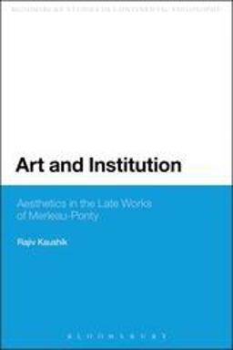 Art and Institution Aesthetics in the Late Works of Merleau-Ponty  9780567592484 Front Cover