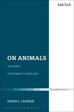 On Animals Volume I: Systematic Theology  9780567632869 Front Cover