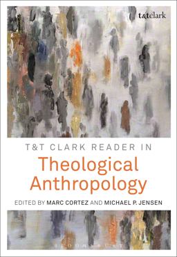 T&amp;T Clark Reader in Theological Anthropology  9780567655578 Front Cover