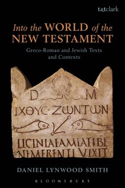 Into the World of the New Testament Greco-Roman and Jewish Texts and Contexts  9780567657022 Front Cover