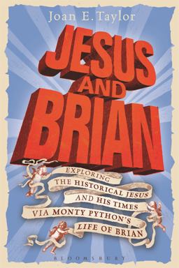 Jesus and Brian Exploring the Historical Jesus and His Times Via Monty Python's Life of Brian  9780567658319 Front Cover