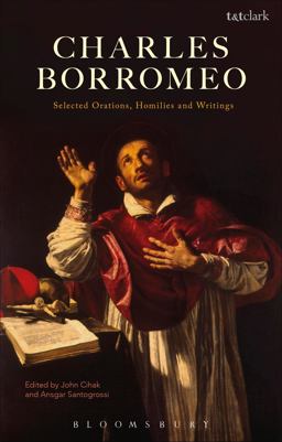 Charles Borromeo: Selected Orations, Homilies and Writings  9780567670250 Front Cover