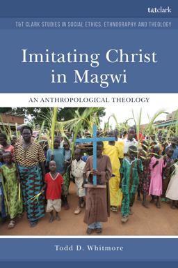 Imitating Christ in Magwi: An Anthropological Theology  9780567684172 Front Cover