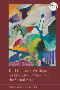 Karl Rahner's Writings on Literature, Music and the Visual Arts  9780567701848 Front Cover