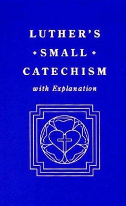 Luther's Small Catechism and Explanation, 1991 1st 9780570015352 Front Cover