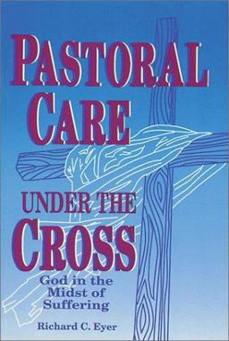 Pastoral Care under the Cross God in the Midst of Suffering  9780570046431 Front Cover