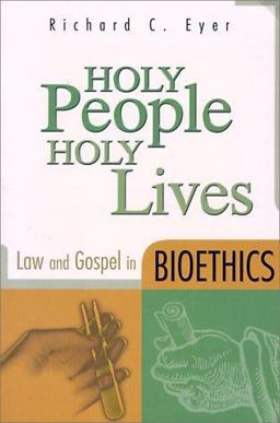 Holy People, Holy Lives Law and Gospel in Bioethics  9780570052555 Front Cover