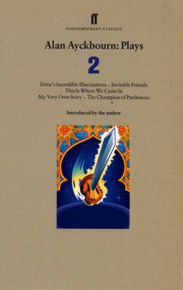 Alan Ayckbourn Plays 2 Ernie's Incredible Illucinations; Invisible Friends; This Is Where We Came in; My Very Own Story; the Champion of Paribanou  9780571194575 Front Cover