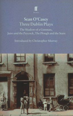 Three Dublin Plays The Shadow of a Gunman, Juno and the Paycock, and the Plough and the Stars  9780571195527 Front Cover