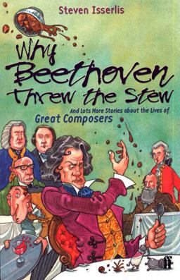 Why Beethoven Threw the Stew And Lots More Stories about the Lives of Great Composers  9780571206162 Front Cover