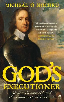God's Executioner Oliver Cromwell and the Conquest of Ireland  9780571218462 Front Cover