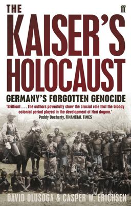 Kaiser's Holocaust Germany's Forgotten Genocide and the Colonial Roots of Nazism  9780571231423 Front Cover