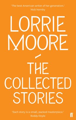 Collected Stories of Lorrie Moore  9780571239368 Front Cover