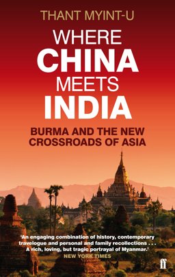 Where China Meets India Burma and the New Crossroads of Asia  9780571239641 Front Cover