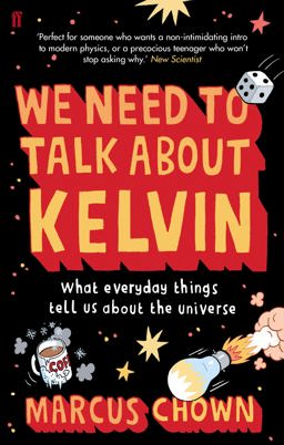 We Need to Talk about Kelvin What Everyday Things Tell Us about the Universe 2010 9780571244034 Front Cover
