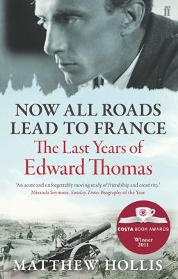 Now All Roads Lead to France The Last Years of Edward Thomas  9780571245994 Front Cover