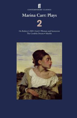 Marina Carr - Plays 2 On Raftery's Hill, Ariel, Woman and Scarecrow, the Cordelia Dream, Marble  9780571248032 Front Cover