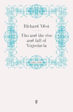 Tito and the Rise and Fall of Yugoslavia