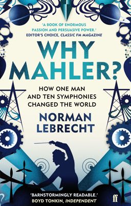 Why Mahler? How One Man and Ten Symphonies Changed the World  9780571260799 Front Cover