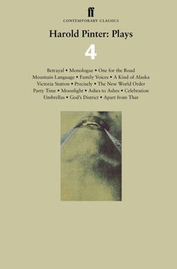Harold Pinter: Plays 4 Betrayal; Monologue; One for the Road; Mountain Language; Family Voices; a Kind of Alaska; Victoria Station; Precisely; the New World Order; Party Time; Moonlight: Ashes to Ashes; Celebration; Umbrellas; God's District; Apart from That 2nd 9780571288403 Front Cover